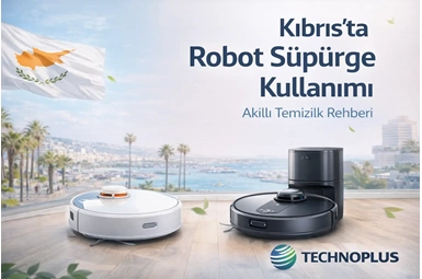 Kıbrıs’ta Robot Süpürge Kullanımı: Akıllı Temizlik Rehberi